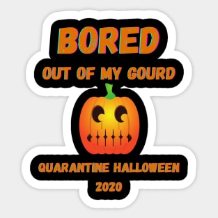 Quarantine Halloween 2020 Bored Out Of My Gourd Pumpkin Sticker